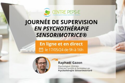 Inscrivez-vous à une journée de supervision en Psychothérapie Sensorimotrice® avec Raphaël Gazon, le 17/05/24 - En ligne
