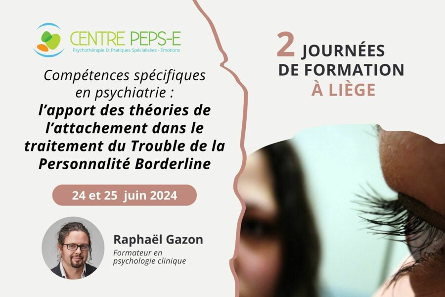 2 journées de formation à Liège - Compétences spécifiques en psychiatrie : l’apport des théories de l’attachement dans le traitement du Trouble de la Personnalité Borderline - 24 et 25 juin 2024