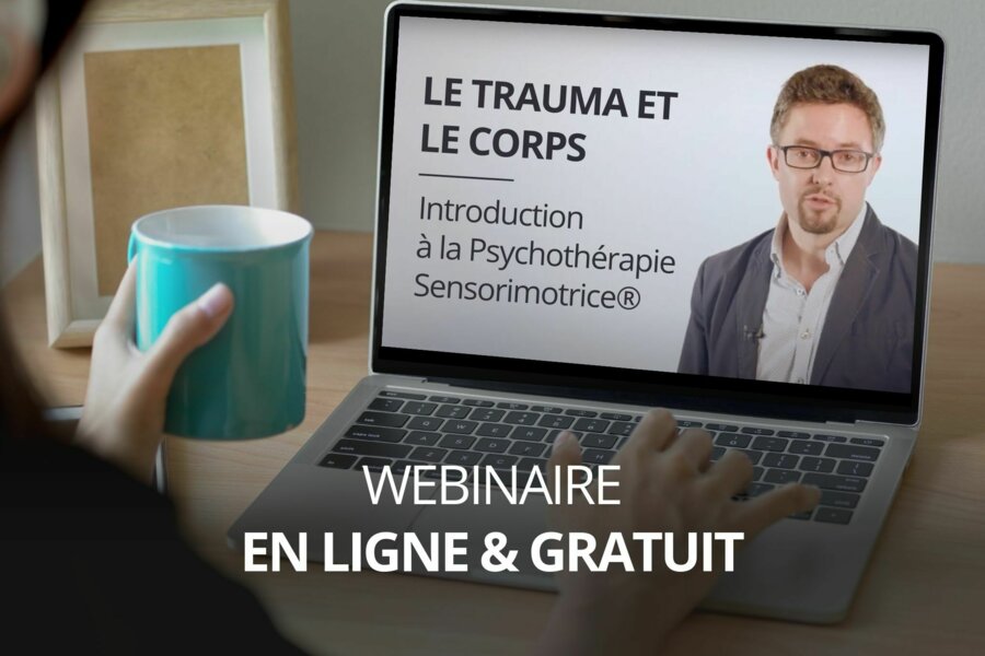 Webinaire PRÉENREGISTÉ et GRATUIT : LE TRAUMA ET LE CORPS, Introduction à la Psychothérapie Sensorimotrice® avec Raphaël Gazon