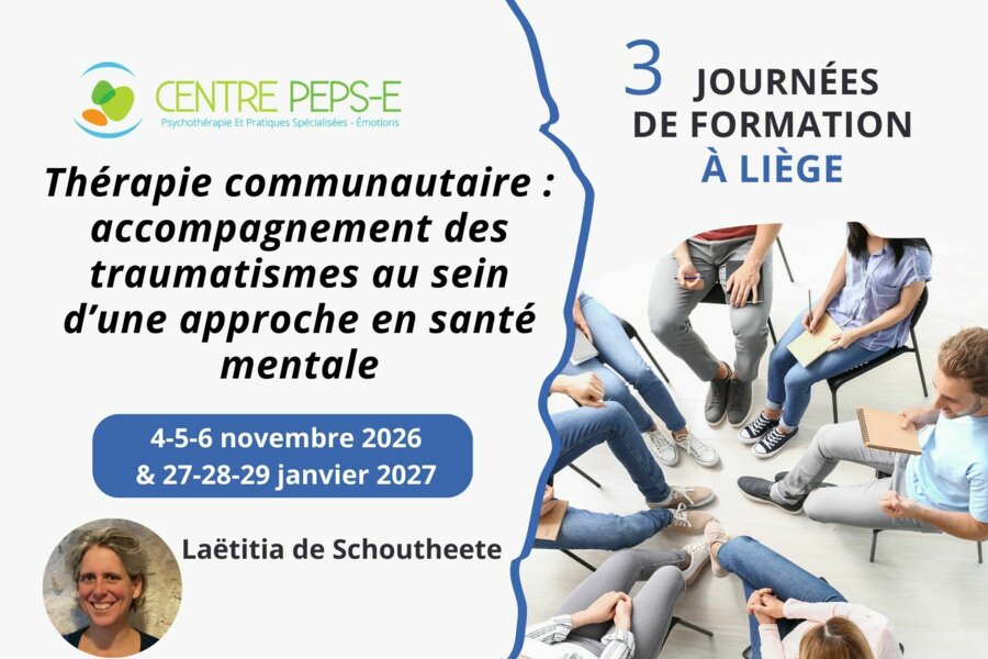 6 JOURNÉES DE FORMATION À LIÈGE : THERAPIE COMMUNAUTAIRE : ACCOMPAGNEMENT DES TRAUMATISMES AU SEIN D'UNE APPROCHE EN SANTE MENTALE – 4-5-6 NOVEMBRE 2026 et 27-28-29 JANVIER 2027