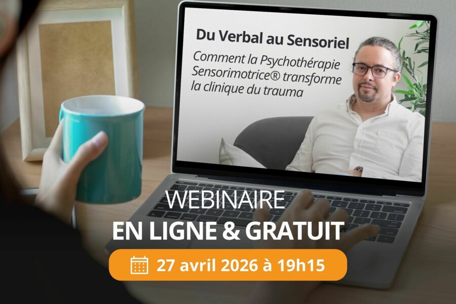 Webinaire EN LIGNE et GRATUIT : Du Verbal au Sensoriel : comment la Psychothérapie Sensorimotrice® transforme la clinique du trauma avec Raphaël Gazon, le 27 avril 2026 à 19h15