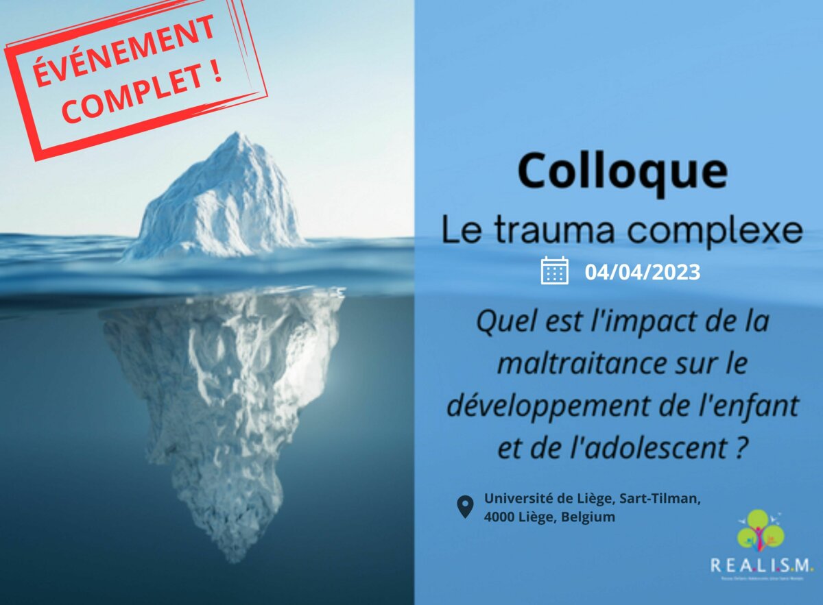 Colloque 04/04/23 - Le trauma complexe : Quel est l'impact de la maltraitance sur le développement de l'enfant et de l'adolescent ?