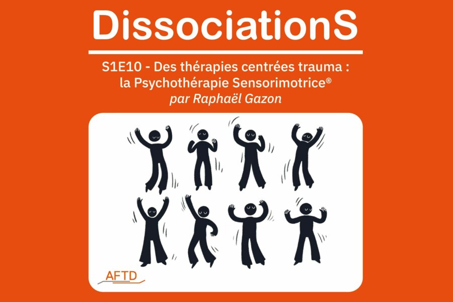 Nouveau podcast DissociationS par l'AFTD  - Thérapies centrées sur le trauma : la Psychothérapie Sensorimotrice® avec Raphaël Gazon